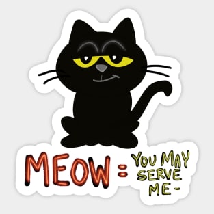 Meow = you may serve me...peasant... Sticker